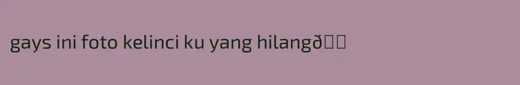 gays ini foto kelinci ku yang hilang😭 
